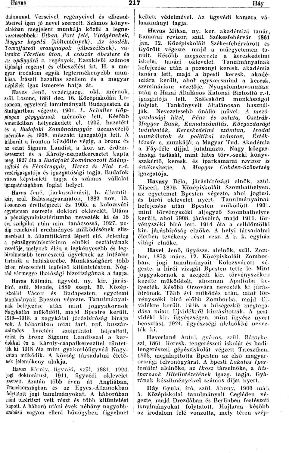 A császár óbestere és Az opálgyürü c. regények. Ezenkívül számos ifjúsági regényt és elbeszélést írt. H.