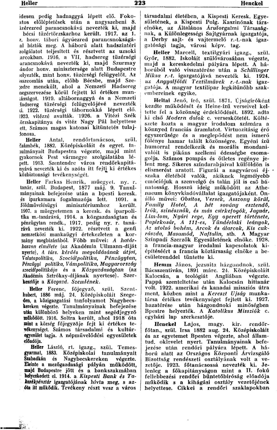 hadsereg tüzérségi arancsnokává nevezték ki, majd Szurmay íándor honv. minisztersége alatt Budapestre lelyezték, mint honv. tüzérségi felügyelőt.
