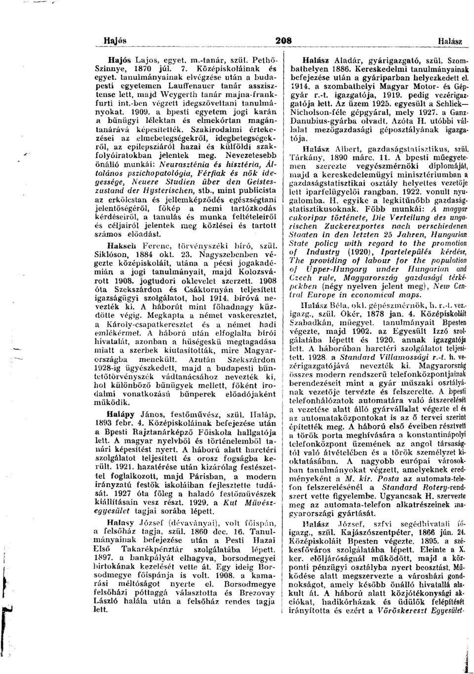 1909. a bpesti egyetem jogi karán a bűnügyi lélektan és elmekórtan magántanárává képesítették.