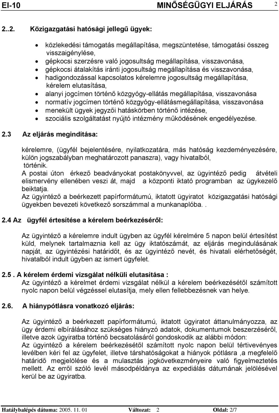 vsszavoása ormatív jogcíme törtéő közgyógy-ellátásmegállapítása, vsszavoása meekült ügyek jegyző hatáskörbe törtéő tézése, szocáls szolgáltatást yújtó tézméy működéséek egedélyezése. 2.