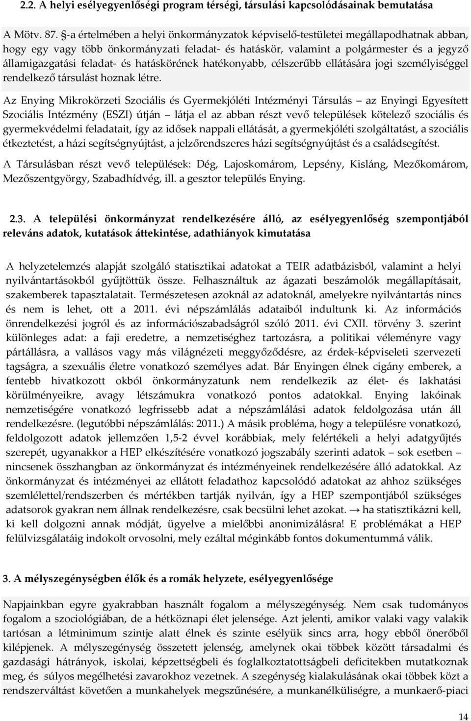 és hatáskörének hatékonyabb, célszerűbb ellátására jogi személyiséggel rendelkező társulást hoznak létre.