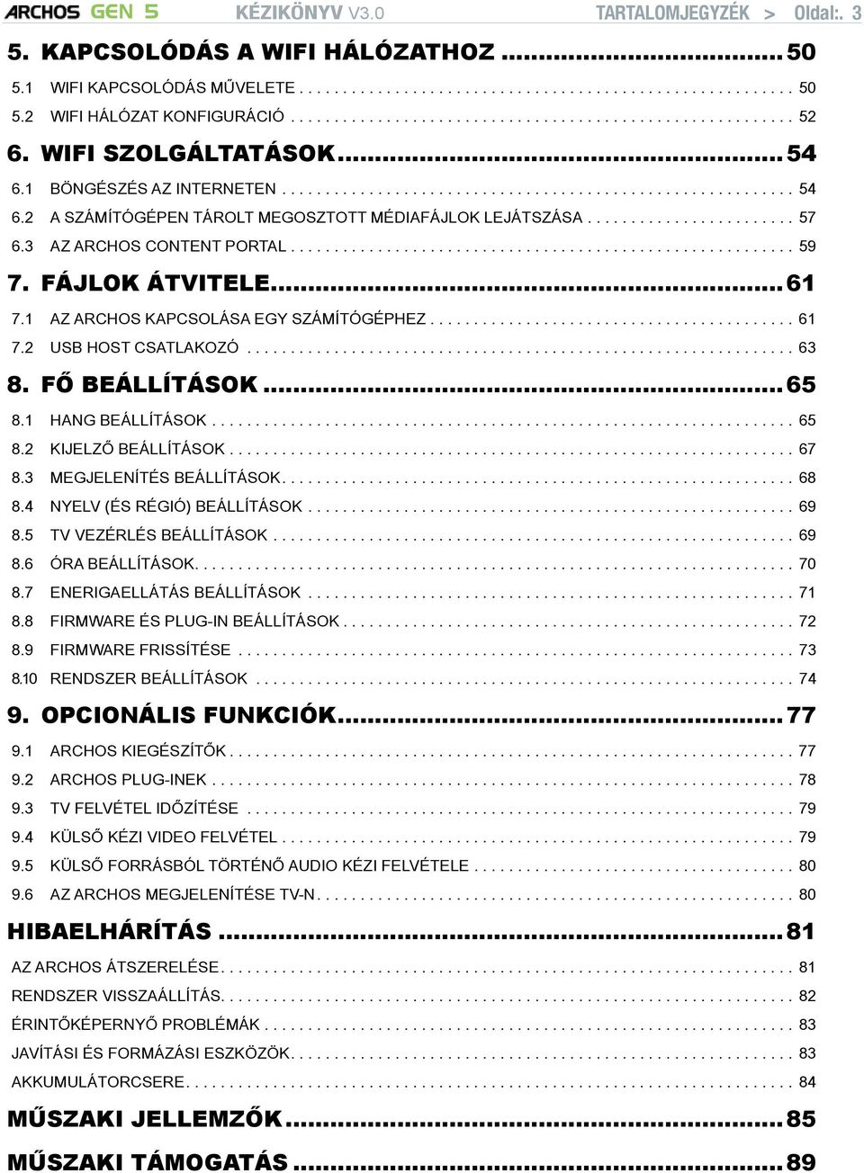 3 az archos content portal........................................................... 59 7. Fájlok átvitele... 61 7.1 Az archos kapcsolása egy számítógéphez........................................... 61 7.2 USB Host csatlakozó.