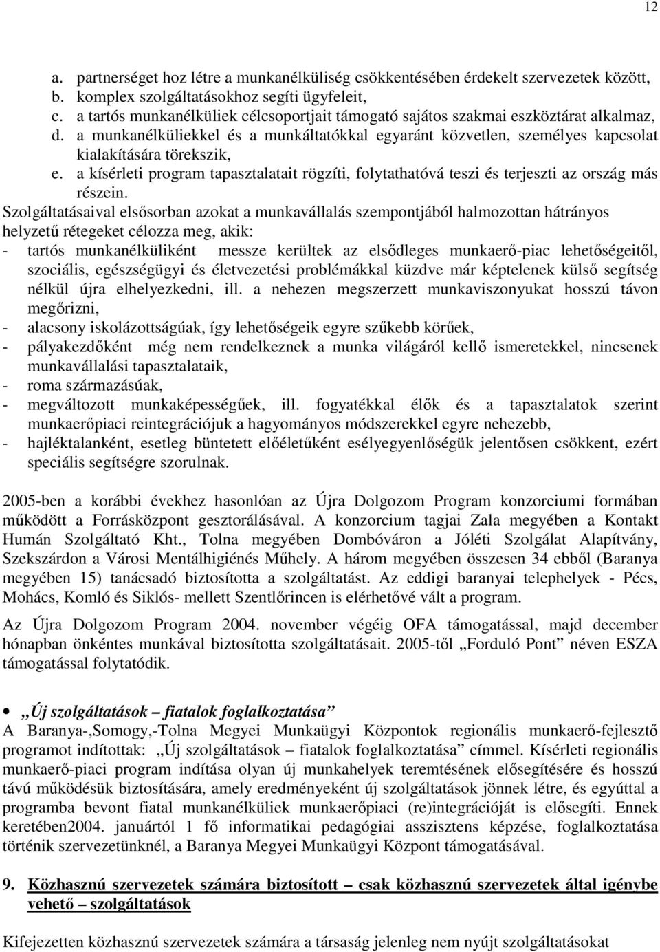 a kísérleti program tapasztalatait rögzíti, folytathatóvá teszi és terjeszti az ország más részein.