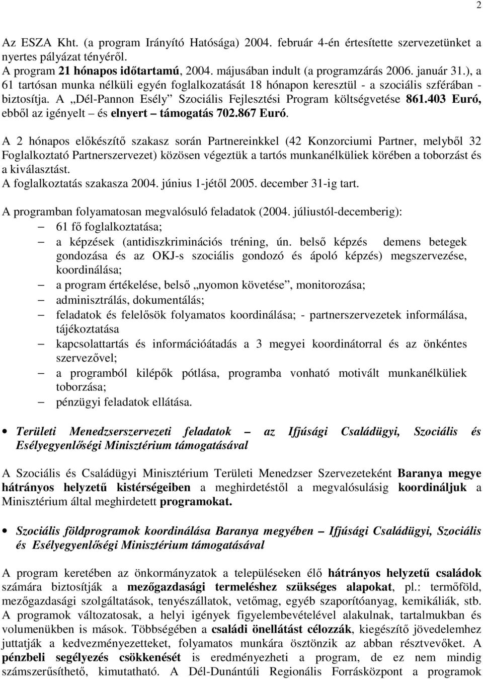 403 Euró, ebbıl az igényelt és elnyert támogatás 702.867 Euró.