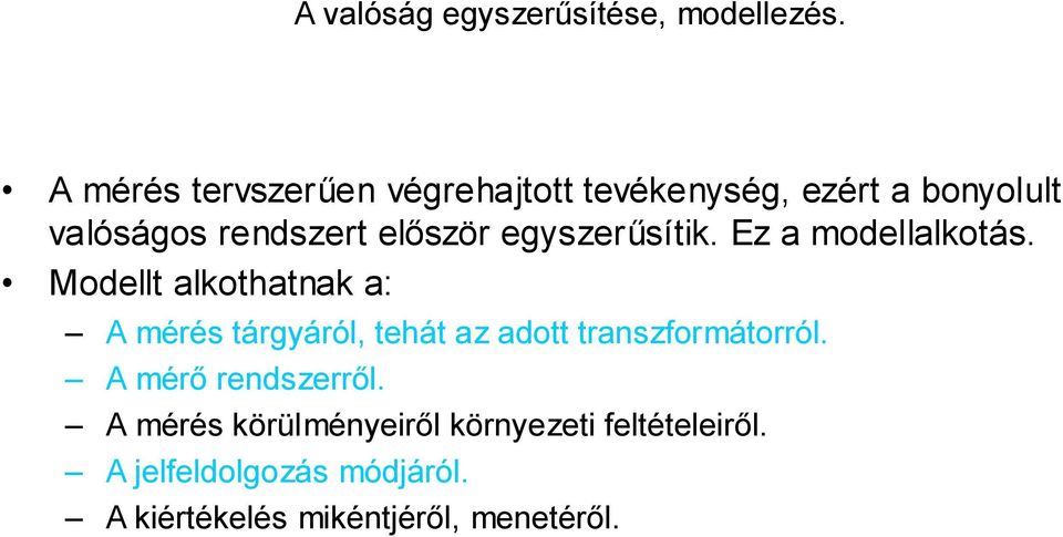 egyszerűsítik. Ez a modellalkotás.