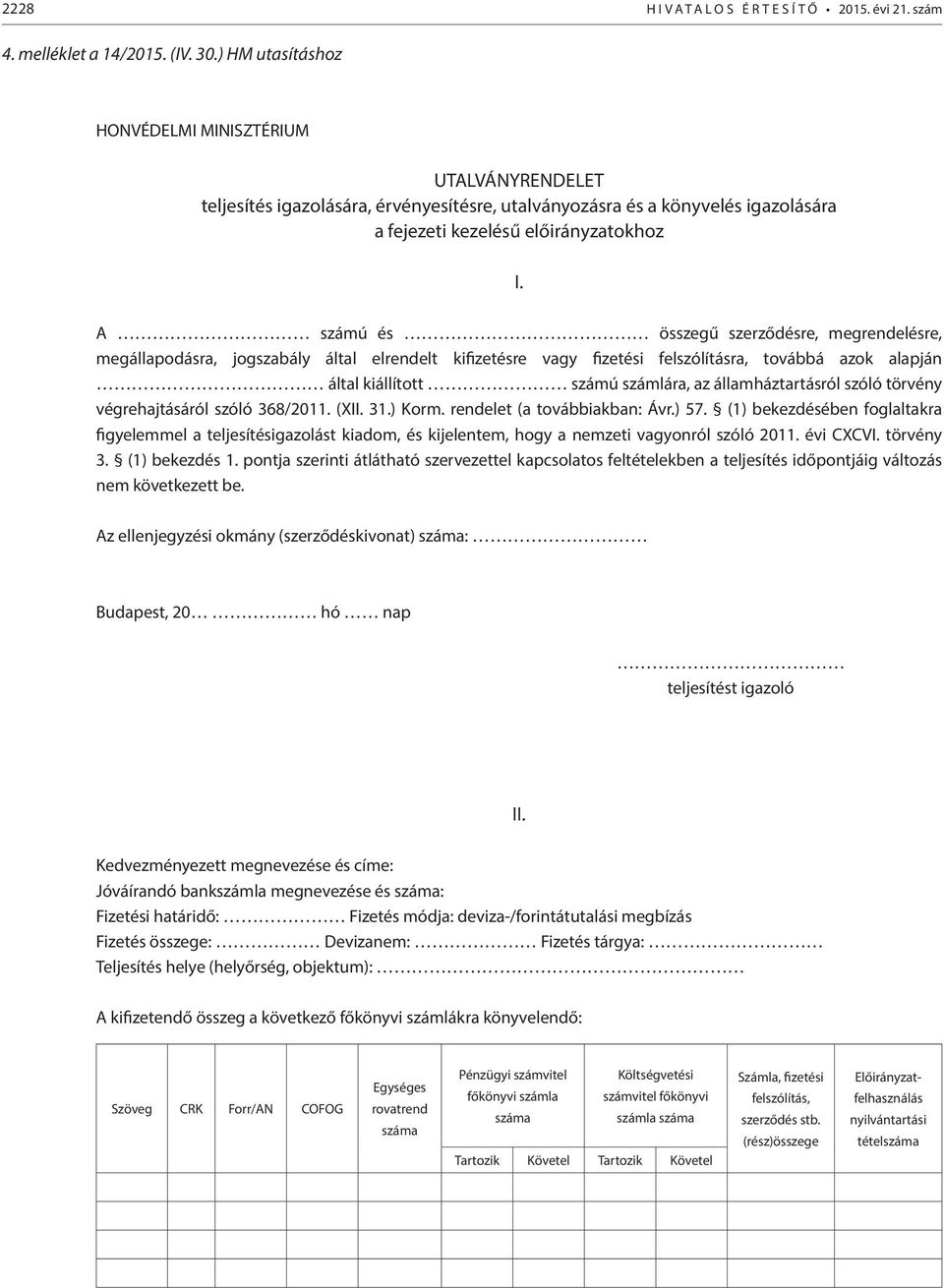 A számú és összegű szerződésre, megrendelésre, megállapodásra, jogszabály által elrendelt kifizetésre vagy fizetési felszólításra, továbbá azok alapján által kiállított számú számlára, az