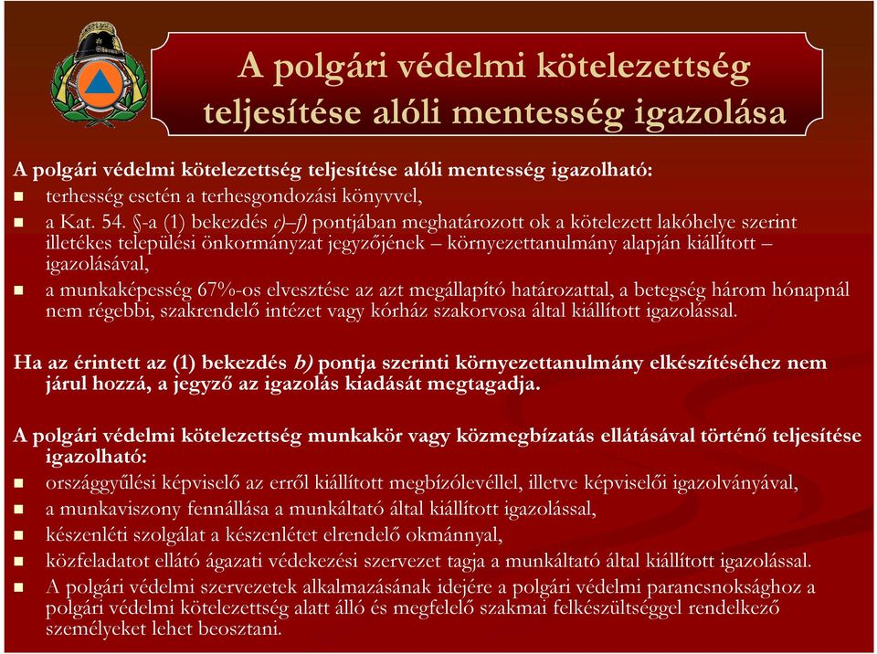 elvesztése az azt megállapító határozattal, a betegség három hónapnál nem régebbi, szakrendelő intézet vagy kórház szakorvosa által kiállított igazolással.