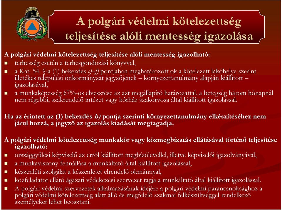 elvesztése az azt megállapító határozattal, a betegség három hónapnál nem régebbi, szakrendelő intézet vagy kórház szakorvosa által kiállított igazolással.