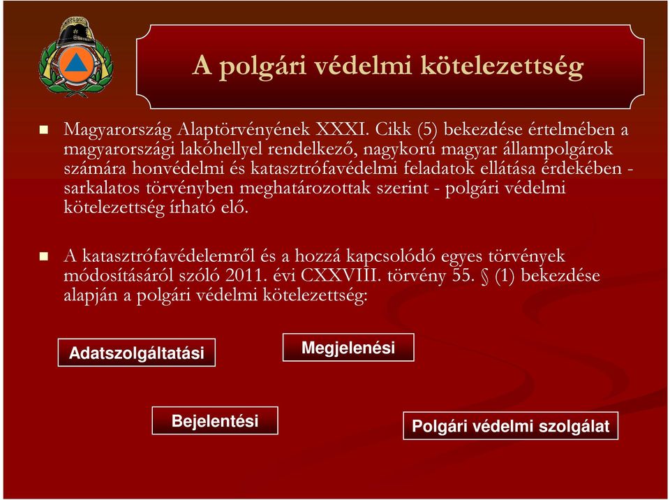 feladatok ellátása érdekében - sarkalatos törvényben meghatározottak szerint -polgári védelmi kötelezettség írható elő.