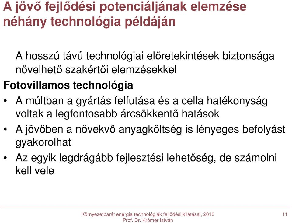 gyártás felfutása és a cella hatékonyság voltak a legfontosabb árcsökkentő hatások A jövőben a növekvő