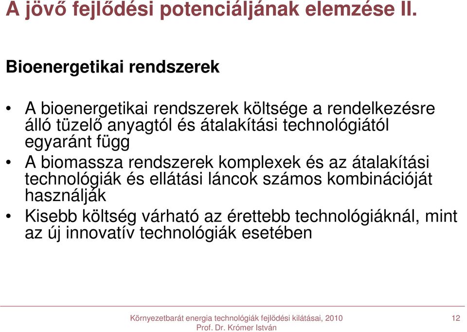 és átalakítási technológiától egyaránt függ A biomassza rendszerek komplexek és az átalakítási