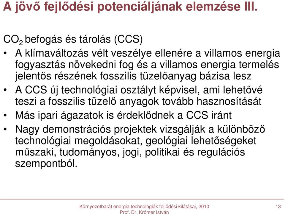 termelés jelentős részének fosszilis tüzelőanyag bázisa lesz A CCS új technológiai osztályt képvisel, ami lehetővé teszi a fosszilis tüzelő