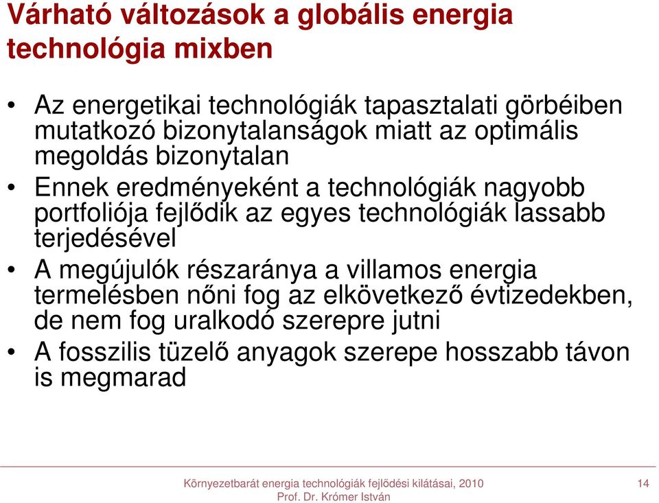 fejlődik az egyes technológiák lassabb terjedésével A megújulók részaránya a villamos energia termelésben nőni fog az