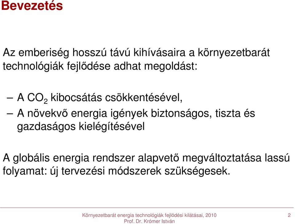 igények biztonságos, tiszta és gazdaságos kielégítésével A globális energia