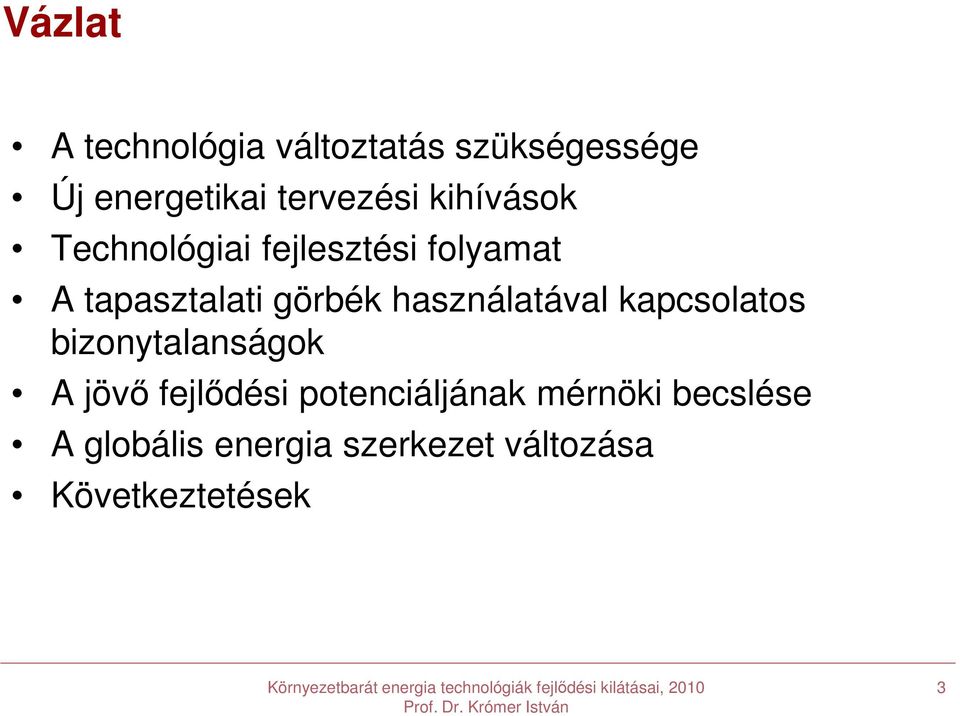 használatával kapcsolatos bizonytalanságok A jövő fejlődési