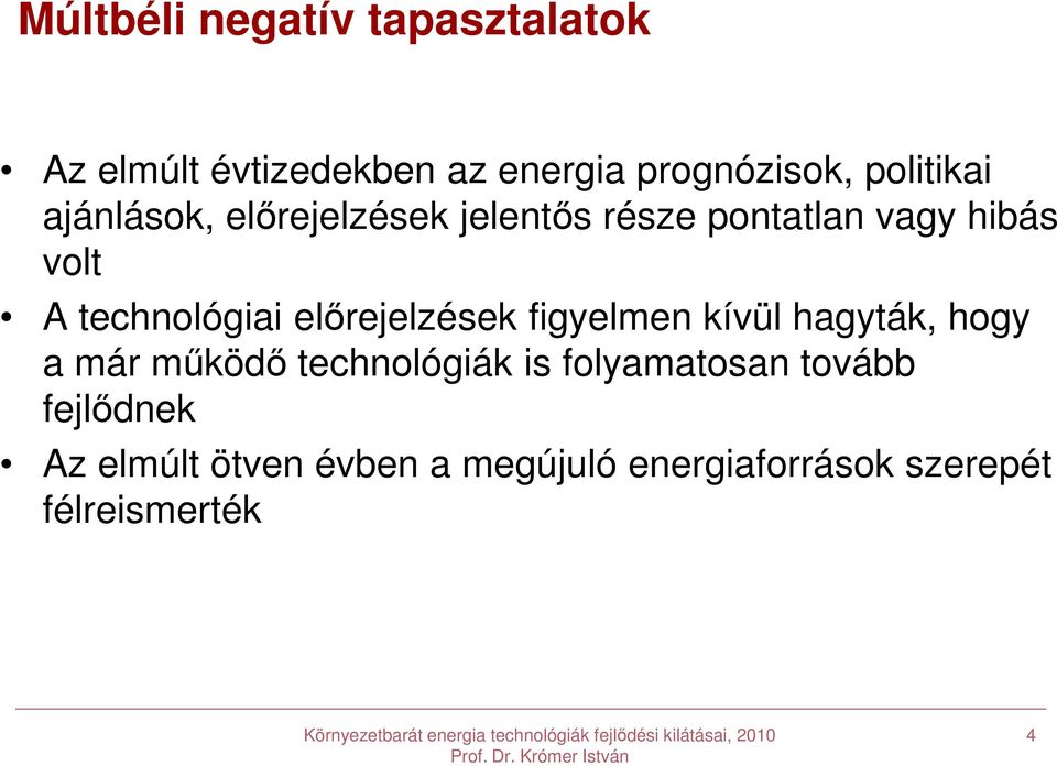 technológiai előrejelzések figyelmen kívül hagyták, hogy a már működő technológiák is