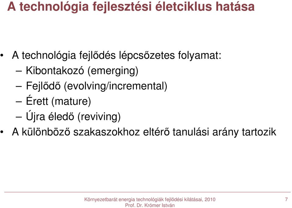 Fejlődő (evolving/incremental) Érett (mature) Újra éledő