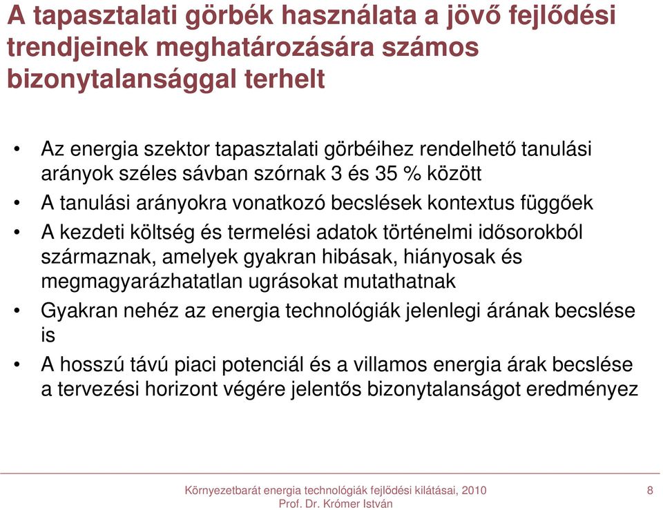 adatok történelmi idősorokból származnak, amelyek gyakran hibásak, hiányosak és megmagyarázhatatlan ugrásokat mutathatnak Gyakran nehéz az energia