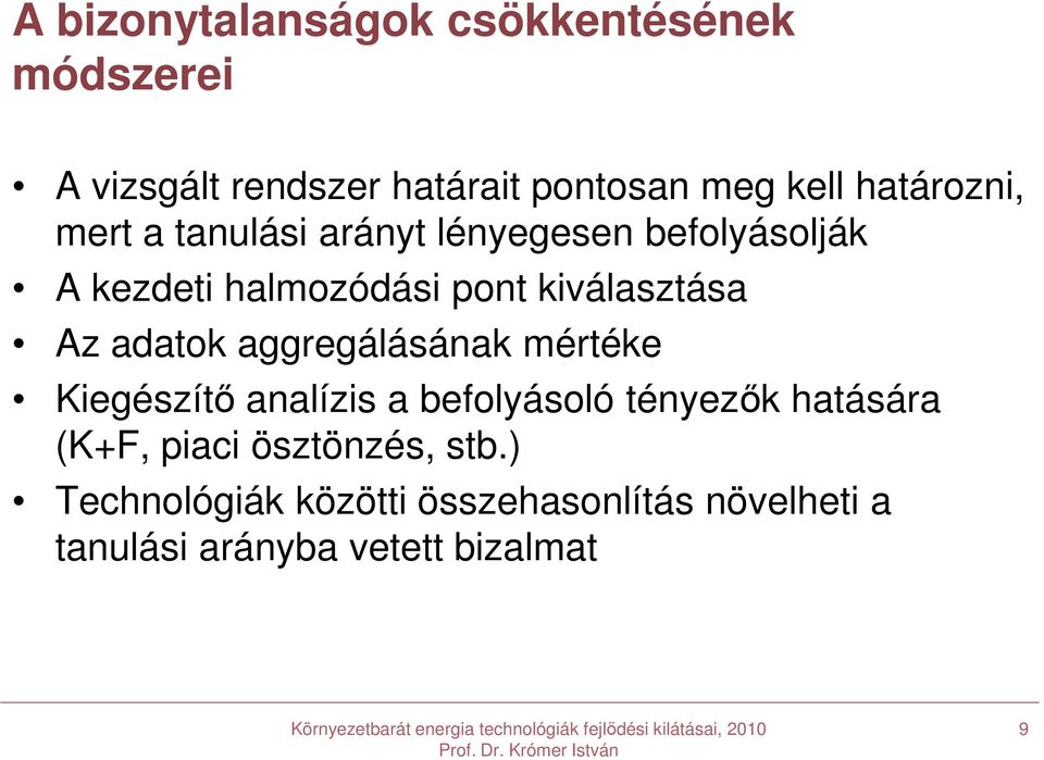 kiválasztása Az adatok aggregálásának mértéke Kiegészítő analízis a befolyásoló tényezők