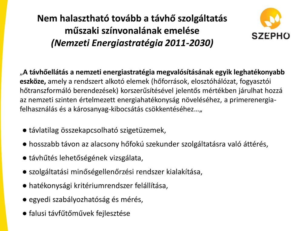 energiahatékonyság növeléséhez, a primerenergiafelhasználás és a károsanyag-kibocsátás csökkentéséhez távlatilag összekapcsolható szigetüzemek, hosszabb távon az alacsony hőfokú szekunder