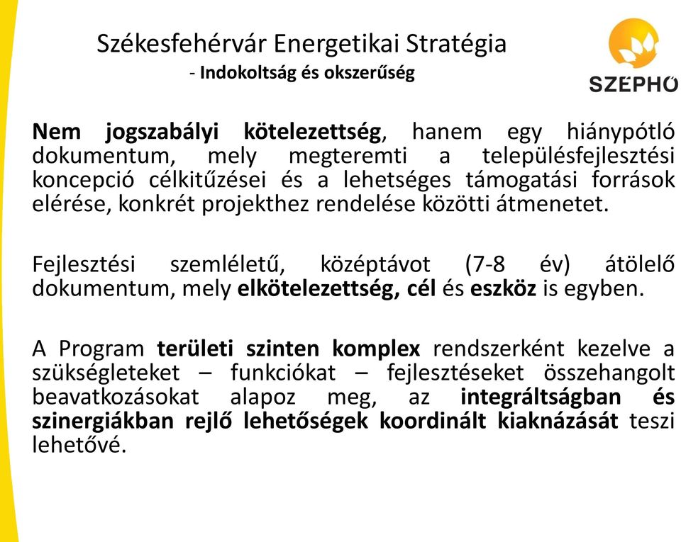 Fejlesztési szemléletű, középtávot (7-8 év) átölelő dokumentum, mely elkötelezettség, cél és eszköz is egyben.