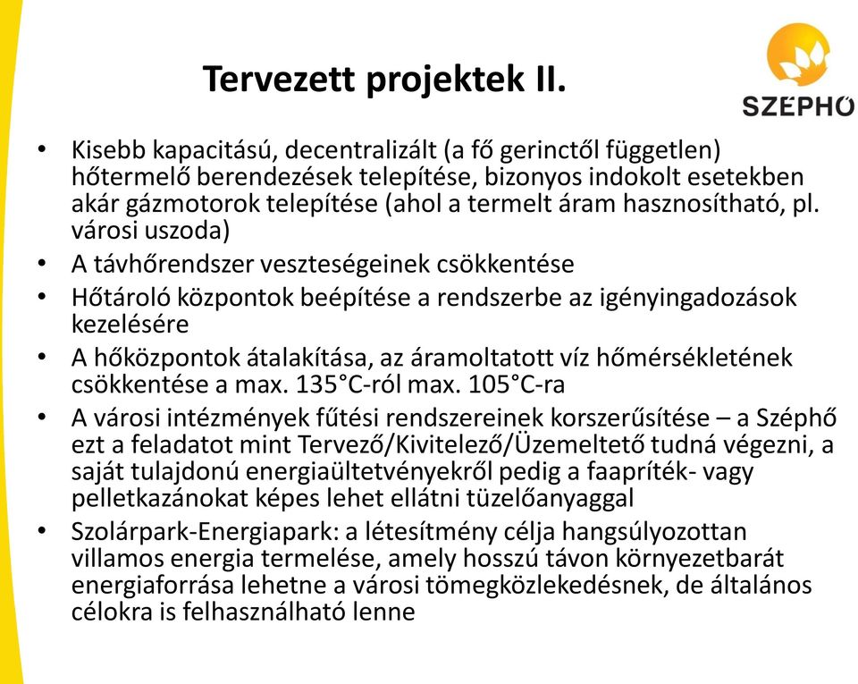 városi uszoda) A távhőrendszer veszteségeinek csökkentése Hőtároló központok beépítése a rendszerbe az igényingadozások kezelésére A hőközpontok átalakítása, az áramoltatott víz hőmérsékletének