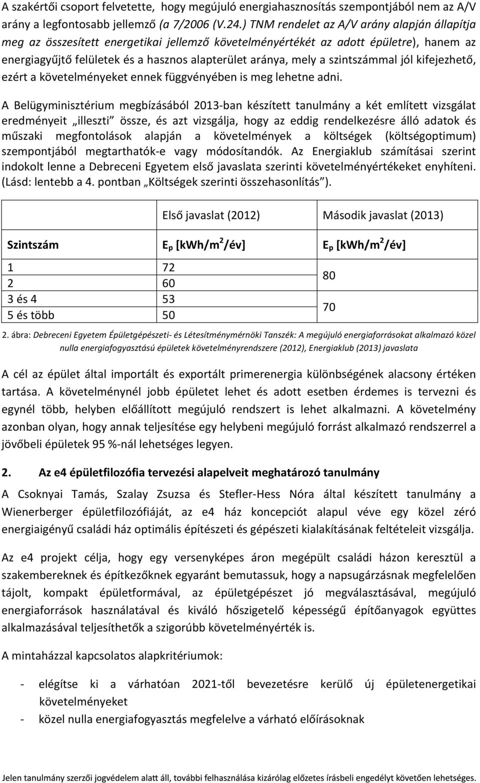 szintszámmal jól kifejezhető, ezért a követelményeket ennek függvényében is meg lehetne adni.