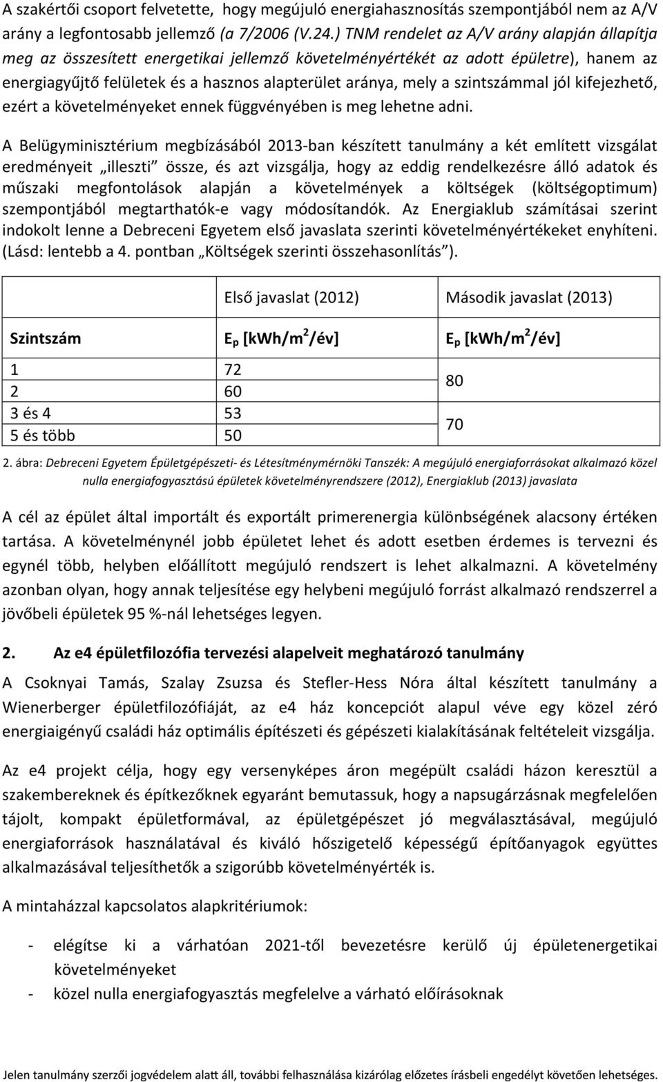 szintszámmal jól kifejezhető, ezért a követelményeket ennek függvényében is meg lehetne adni.