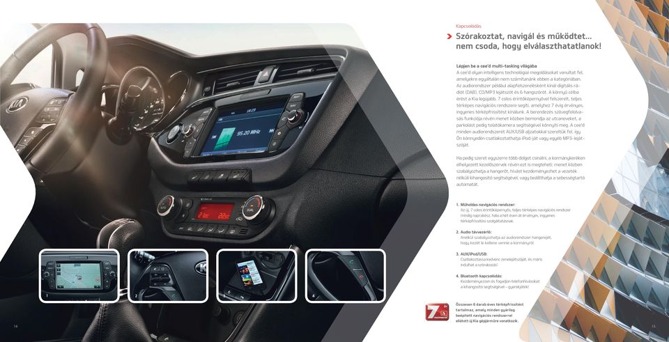 Az audiorendszer például alapfelszerelésként kínál digitális rádiót (DAB), CD/MP3 lejátszót és 6 hangszórót.