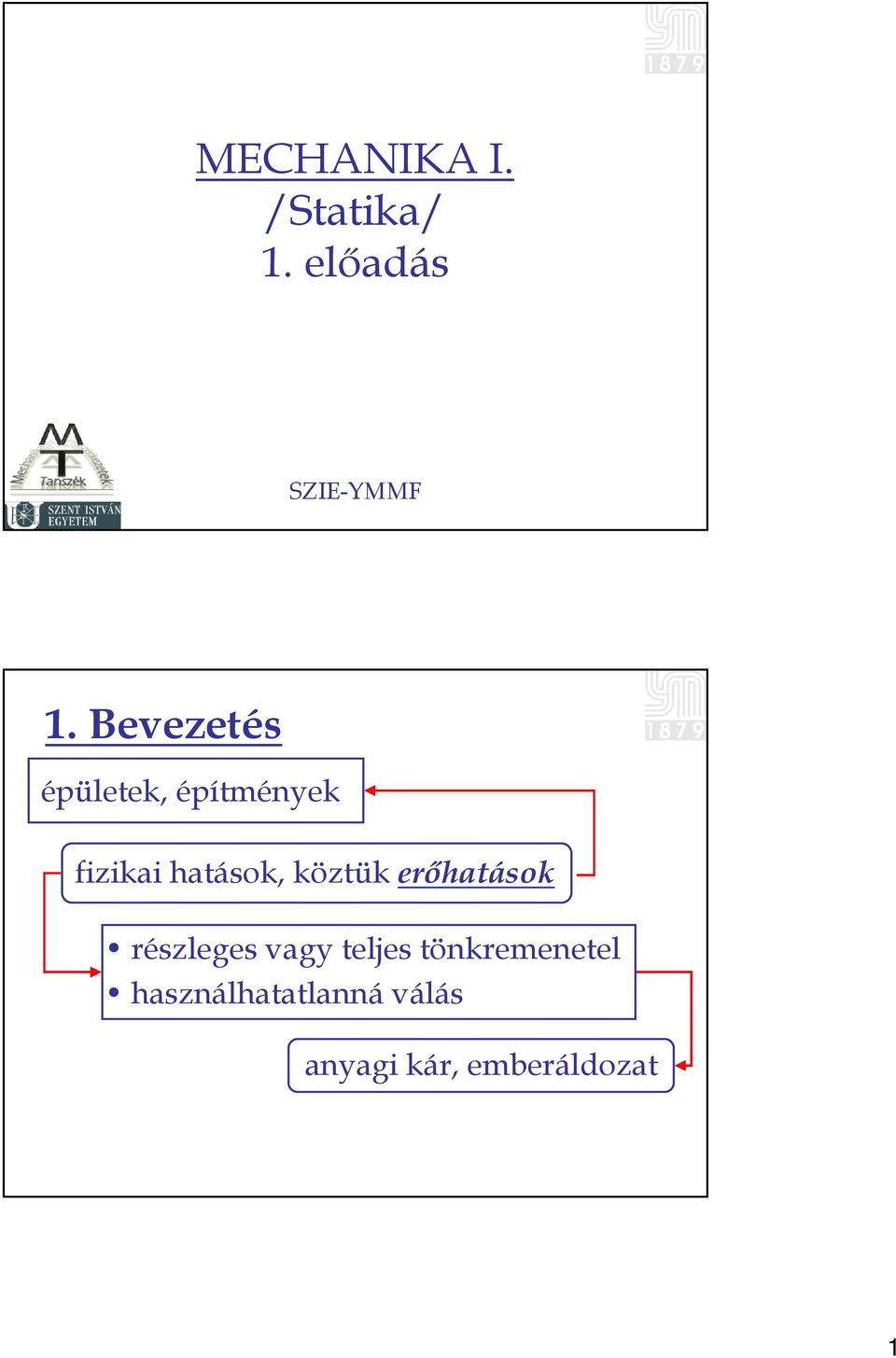 köztük erőhatások részleges vagy teljes