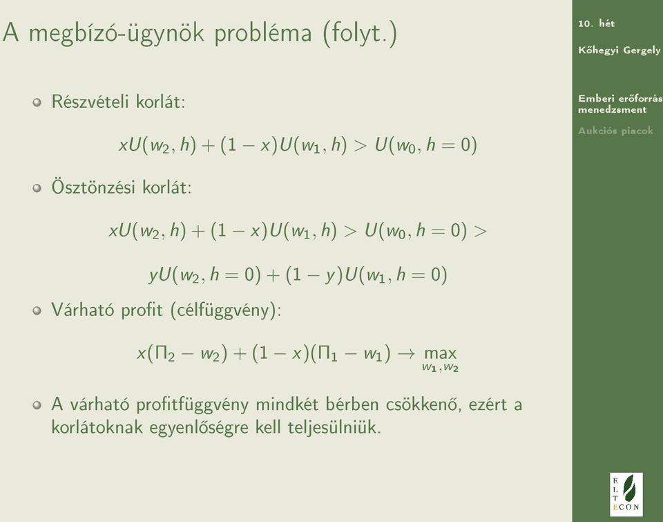 h) + (1 x)u(w 1, h) > U(w 0, h = 0) > yu(w 2, h = 0) + (1 y)u(w 1, h = 0) Várható prot