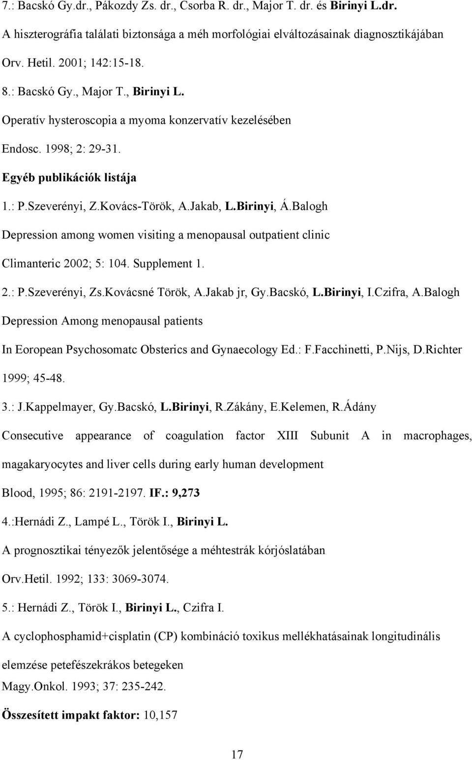 Balogh Depression among women visiting a menopausal outpatient clinic Climanteric 2002; 5: 104. Supplement 1. 2.: P.Szeverényi, Zs.Kovácsné Török, A.Jakab jr, Gy.Bacskó, L.Birinyi, I.Czifra, A.