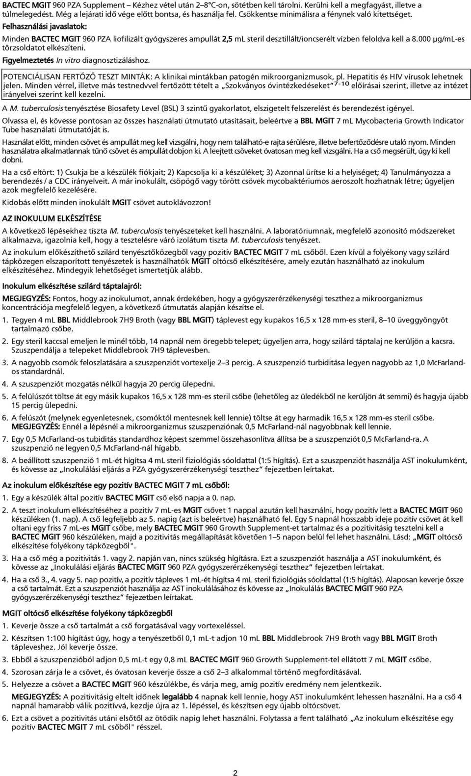 000 µg/ml-es törzsoldatot elkészíteni. Figyelmeztetés In vitro diagnosztizáláshoz. POTENCIÁLISAN FERTÕZÕ TESZT MINTÁK: A klinikai mintákban patogén mikroorganizmusok, pl.