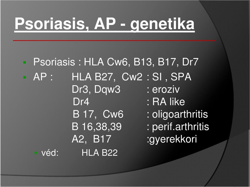 eroziv Dr4 : RA like B 17, Cw6 : oligoarthritis B