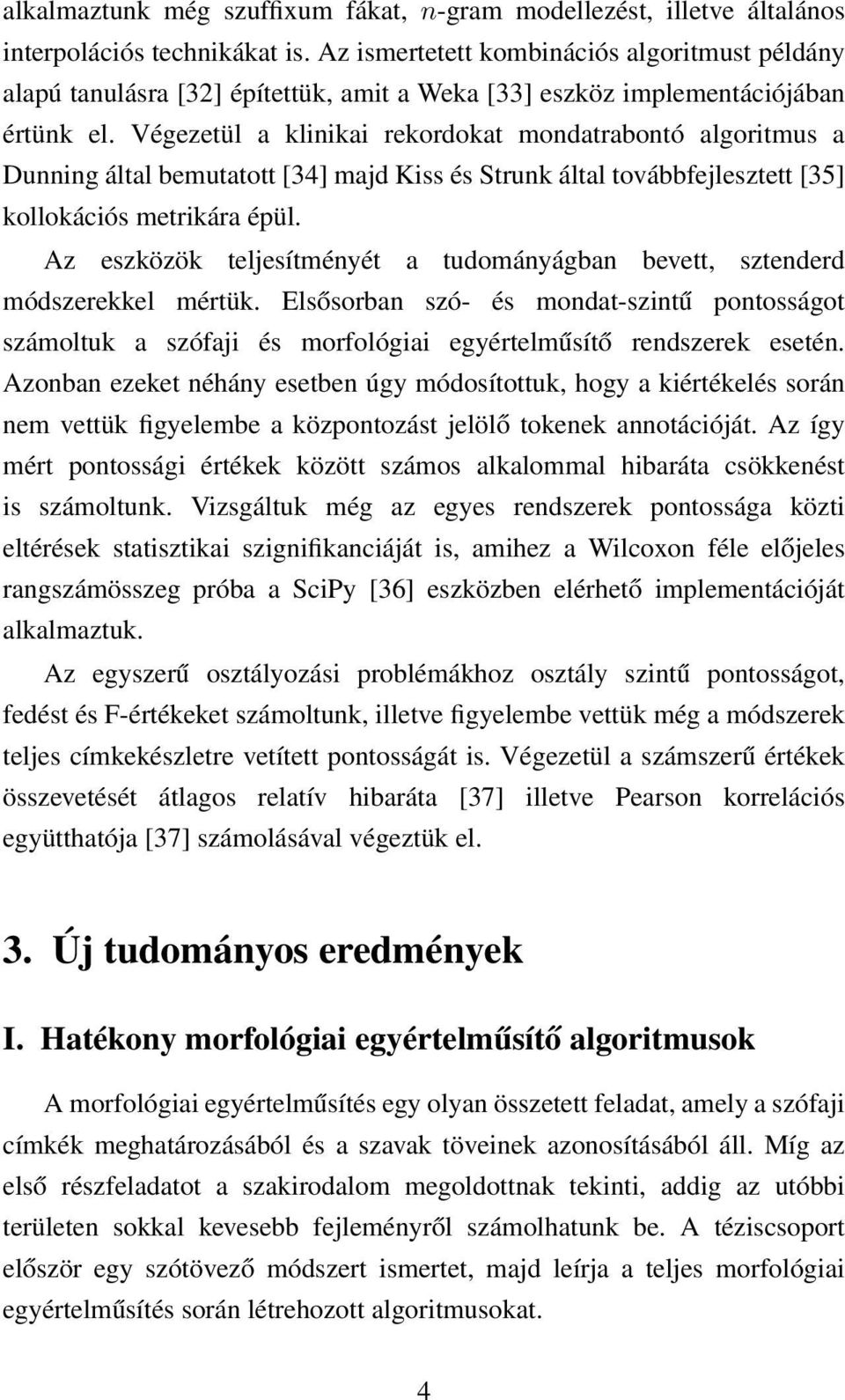 Végezetül a klinikai rekordokat mondatrabontó algoritmus a Dunning által bemutatott [34] majd Kiss és Strunk által továbbfejlesztett [35] kollokációs metrikára épül.