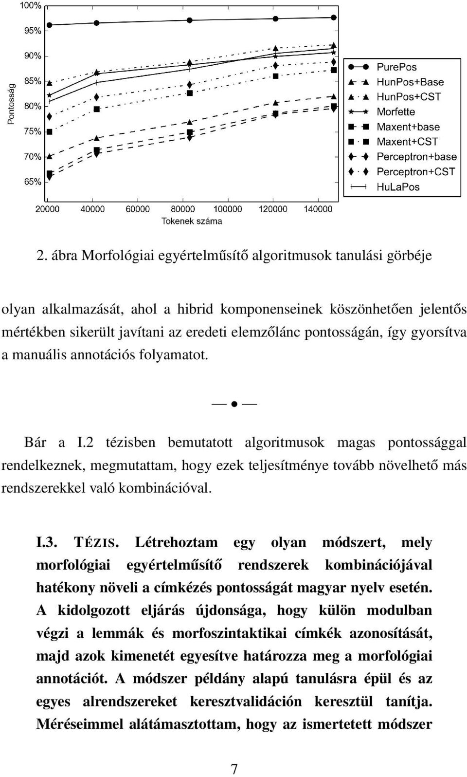 2 tézisben bemutatott algoritmusok magas pontossággal rendelkeznek, megmutattam, hogy ezek teljesítménye tovább növelhető más rendszerekkel való kombinációval. I.3. TÉZIS.