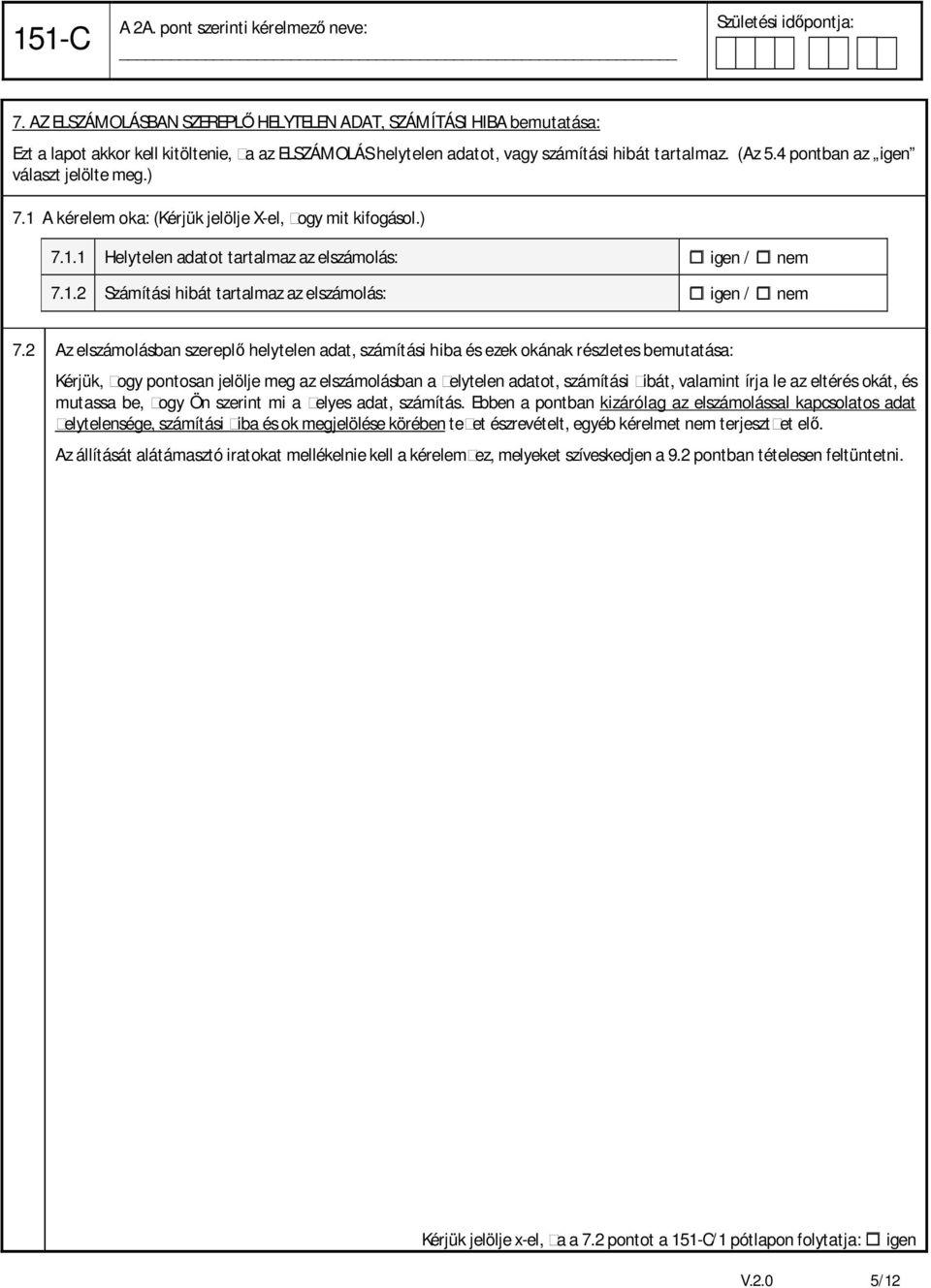 2 Az elszámolásban szereplő helytelen adat, számítási hiba és ezek okának részletes bemutatása: Kérjük, ogy pontosan jelölje meg az elszámolásban a elytelen adatot, számítási ibát, valamint írja le
