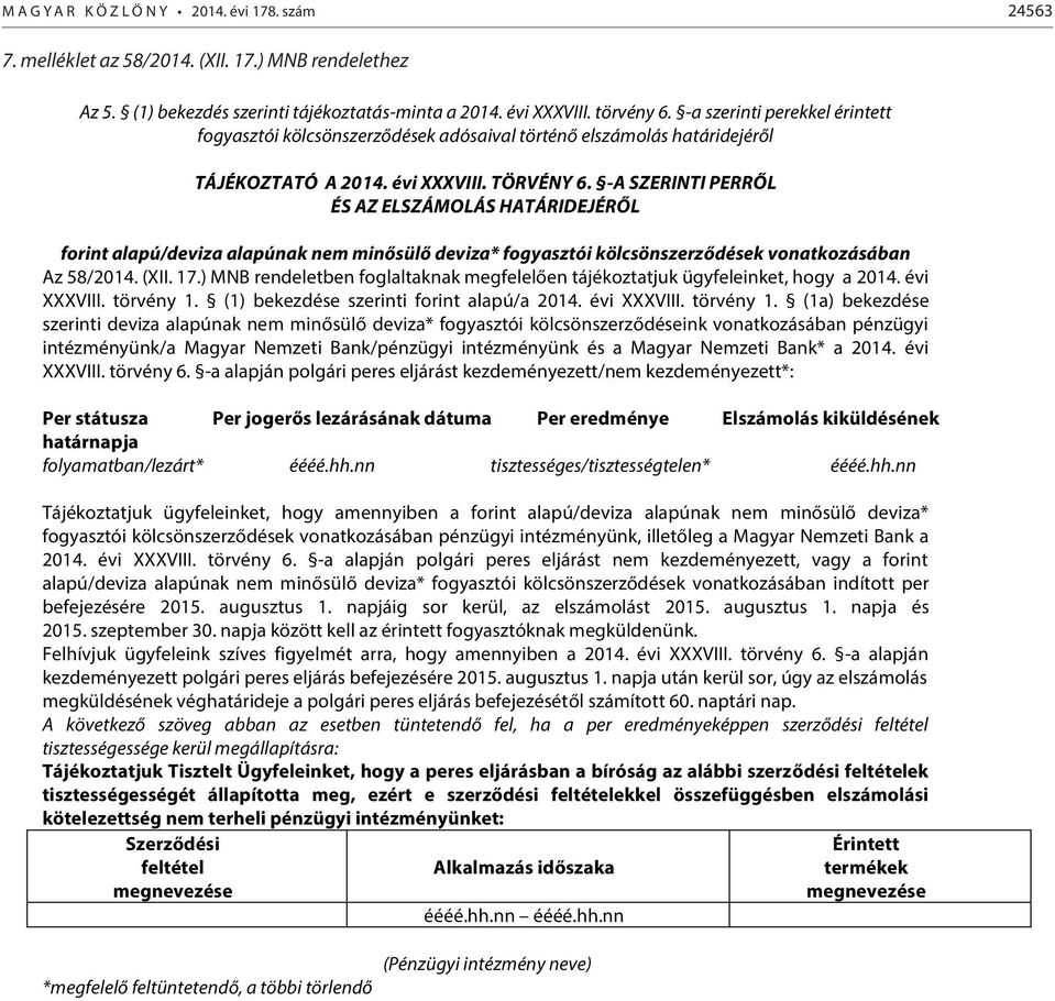 -A SZERINTI PERRŐL ÉS AZ ELSZÁMOLÁS HATÁRIDEJÉRŐL forint alapú/deviza alapúnak nem minősülő deviza* fogyasztói kölcsönszerződések vonatkozásában Az 58/2014. (XII. 17.
