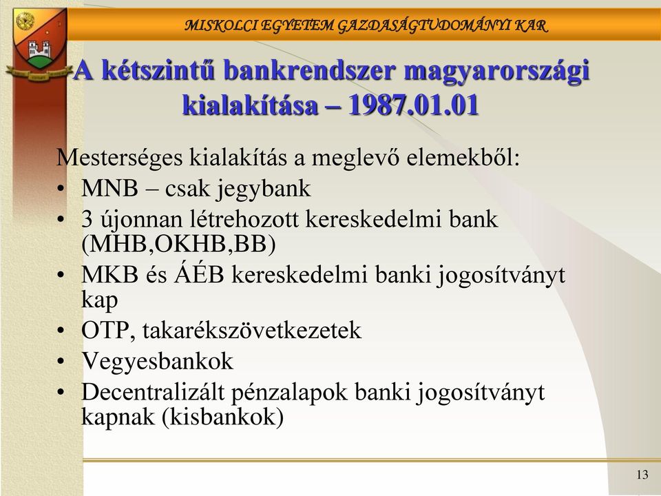 létrehozott kereskedelmi bank (MHB,OKHB,BB) MKB és ÁÉB kereskedelmi banki