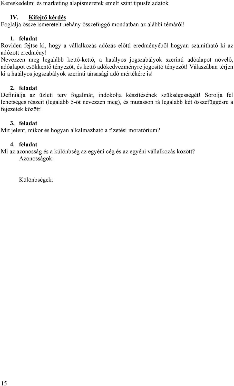 Nevezzen meg legalább kettő-kettő, a hatályos jogszabályok szerinti adóalapot növelő, adóalapot csökkentő tényezőt, és kettő adókedvezményre jogosító tényezőt!