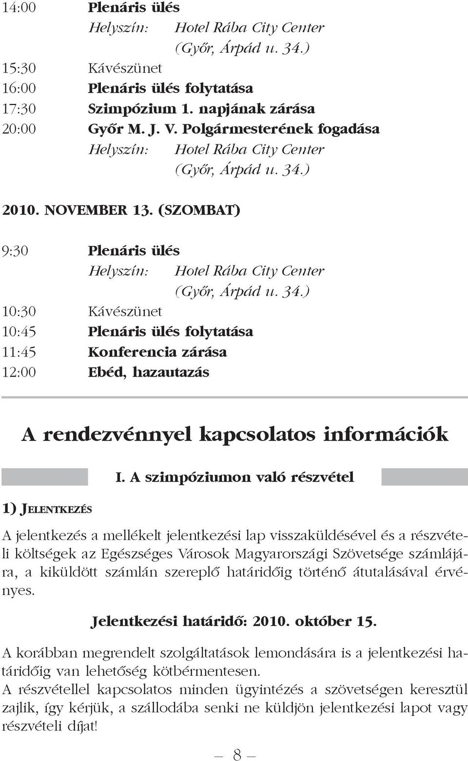 ) 2010. NOVEMBER 13. (SZOMBAT) 9:30 Plenáris ülés Helyszín: Hotel Rába City Center (Gyõr, Árpád u. 34.