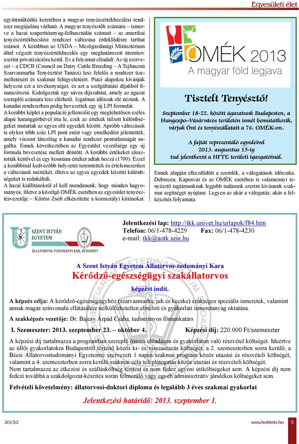 A korábban az USDA Mezőgazdasági Minisztérium által végzett tenyészértékbecslés egy meghatározott ütemterv szerint privatizációra kerül. Ez a folyamat elindult.