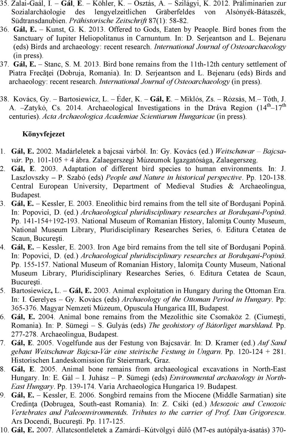 Serjeantson and L. Bejenaru (eds) Birds and archaeology: recent research. International Journal of Osteoarchaeology (in press). 37. Gál, E. Stanc, S. M. 2013.
