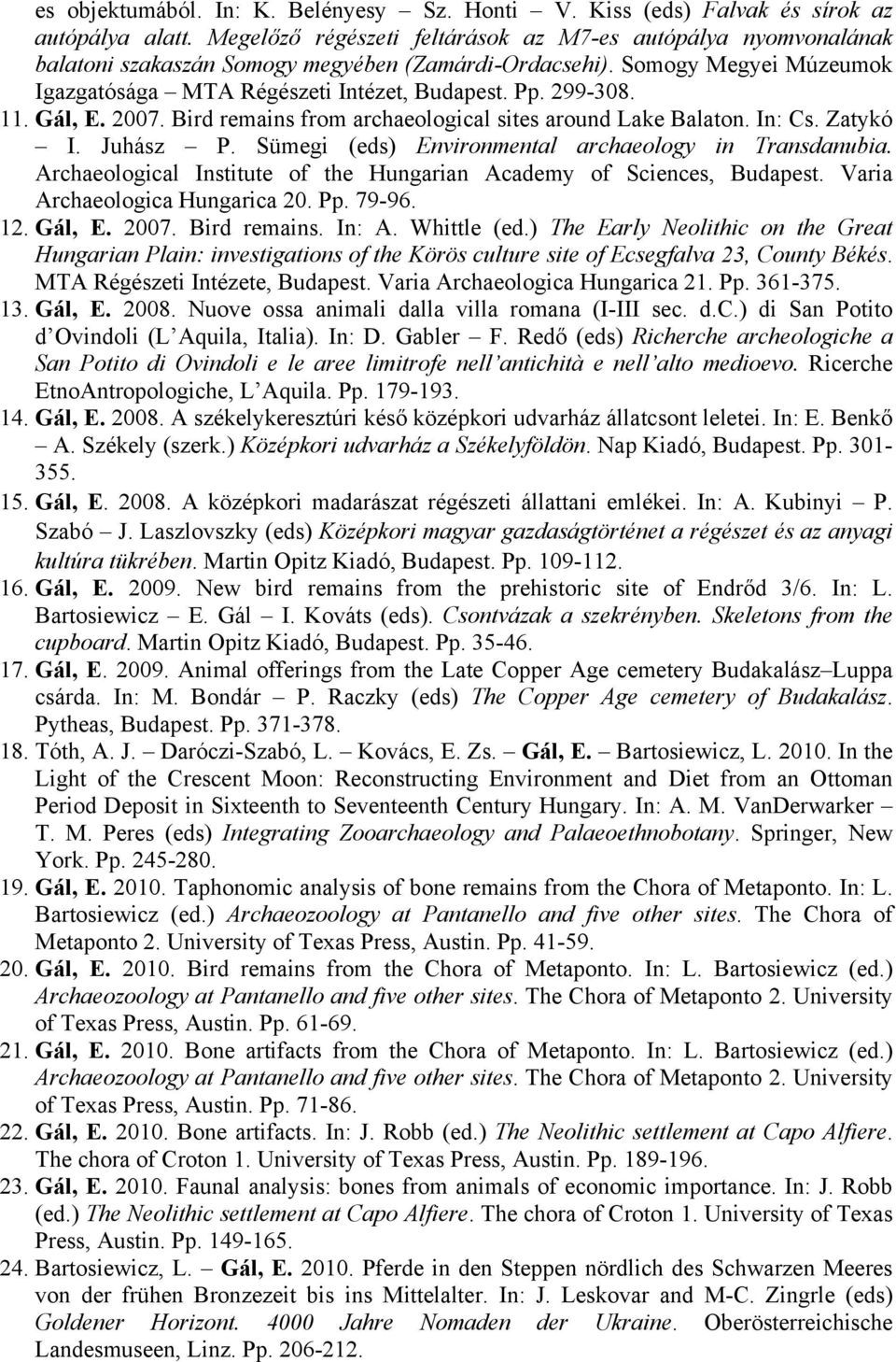11. Gál, E. 2007. Bird remains from archaeological sites around Lake Balaton. In: Cs. Zatykó I. Juhász P. Sümegi (eds) Environmental archaeology in Transdanubia.