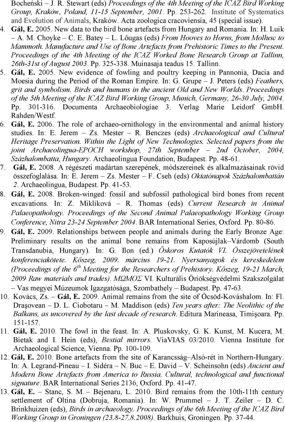 Luik A. M. Choyke C. E. Batey L. Lőugas (eds) From Hooves to Horns, from Mollusc to Mammoth. Manufacture and Use of Bone Artefacts from Prehistoric Times to the Present.