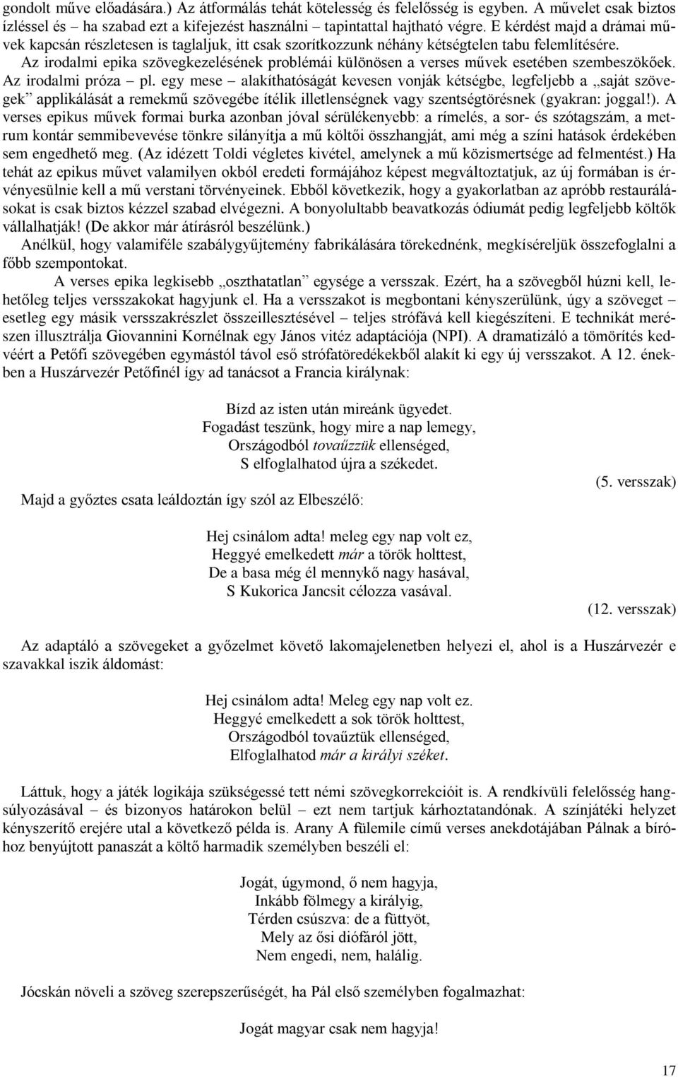 Az irodalmi epika szövegkezelésének problémái különösen a verses mûvek esetében szembeszökõek. Az irodalmi próza pl.
