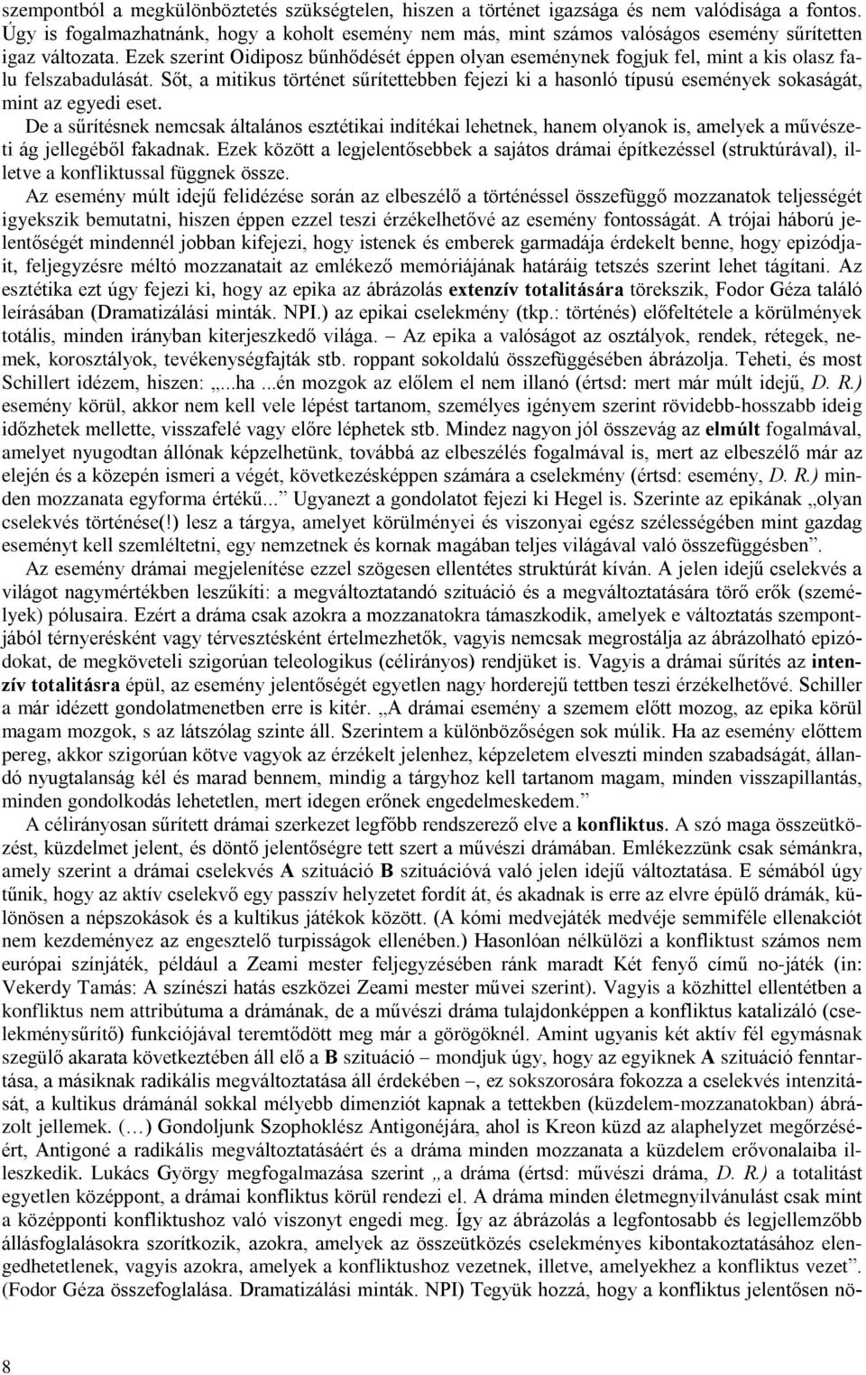 Ezek szerint Oidiposz bûnhõdését éppen olyan eseménynek fogjuk fel, mint a kis olasz falu felszabadulását.