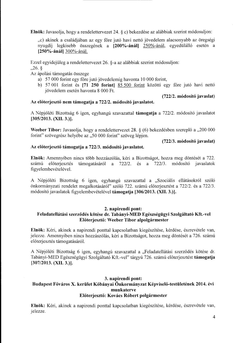 esetén a [250%-ánál] 300%-ánál. Ezzel egyidejűleg a rendelettervezet 26. -a az alábbiak szerint módosuljon: "26.