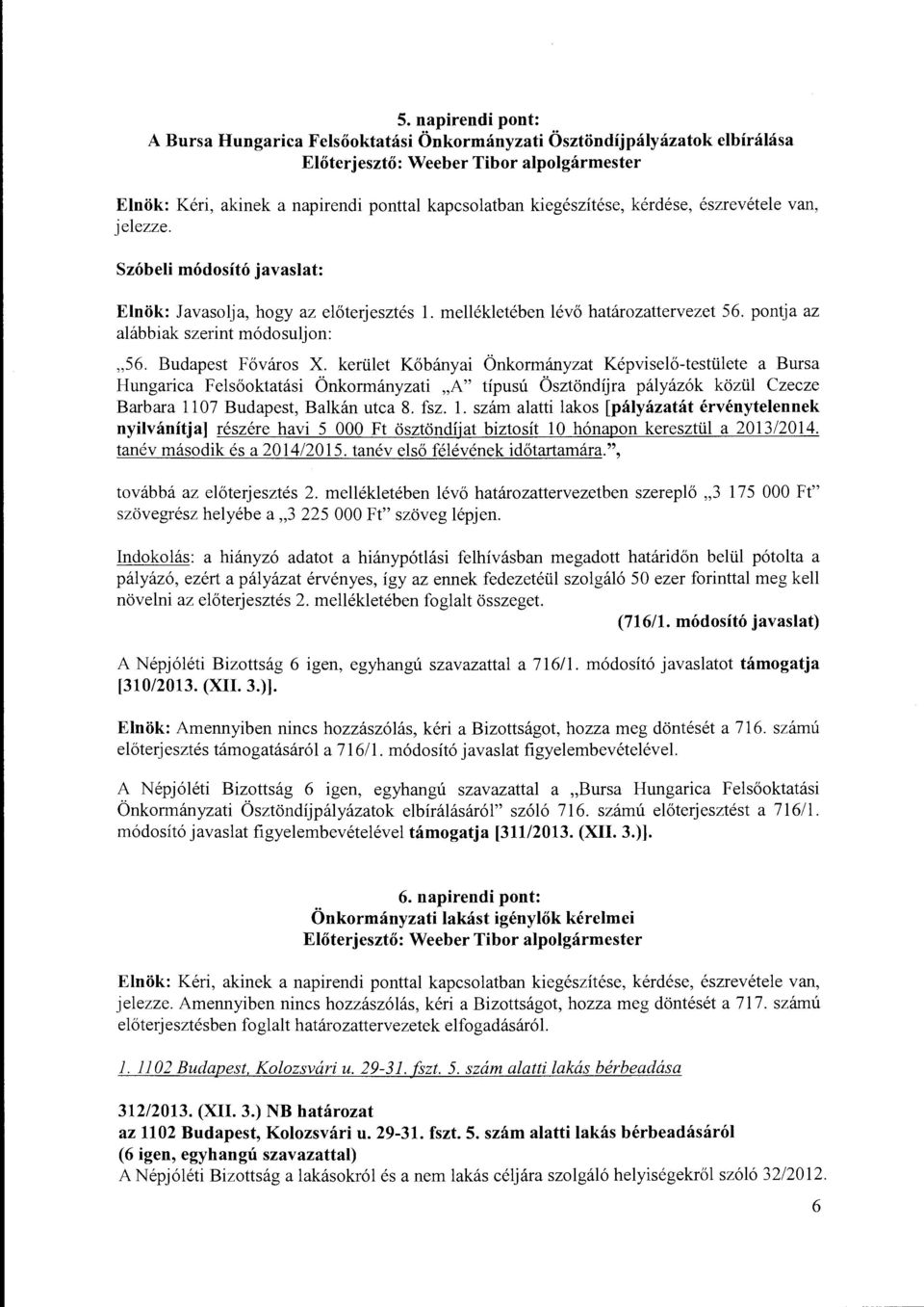 kerület Kőbányai Önkormányzat Képviselő-testülete a Bursa Hungarica Felsőoktatási Önkormányzati "A" típusú Ösztöndíjra pályázók közül Czecze Barbara 1107 Budapest, Balkán utca 8. fsz. l.