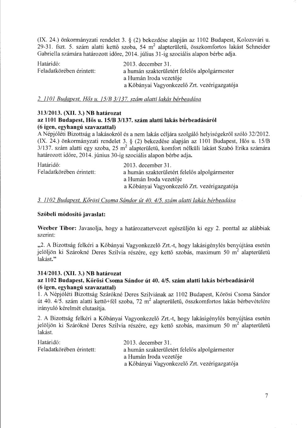 szám alatti lakás bérbeadása 313/2013. (XII. 3.) NB határozat az 1101 Budapest, Hős u. 15/B 3/137.